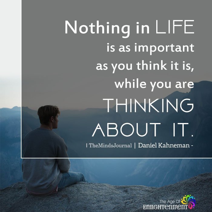 Nothing in life is as important as you think it is