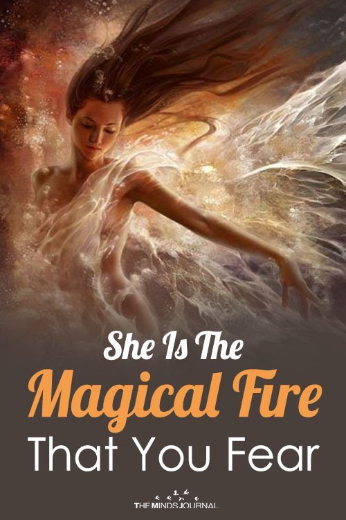 She Is The Magical Fire That You Fear