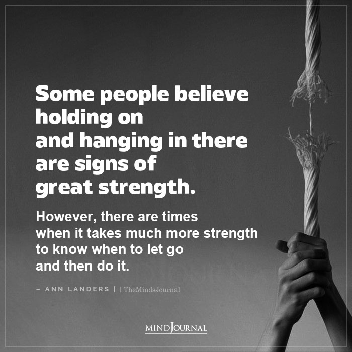Some People Believe Holding On And Hanging In There Are Signs Of Great Strength
