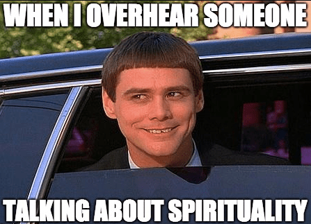 When I hear someone talking about Spirituality. Spiritual meme