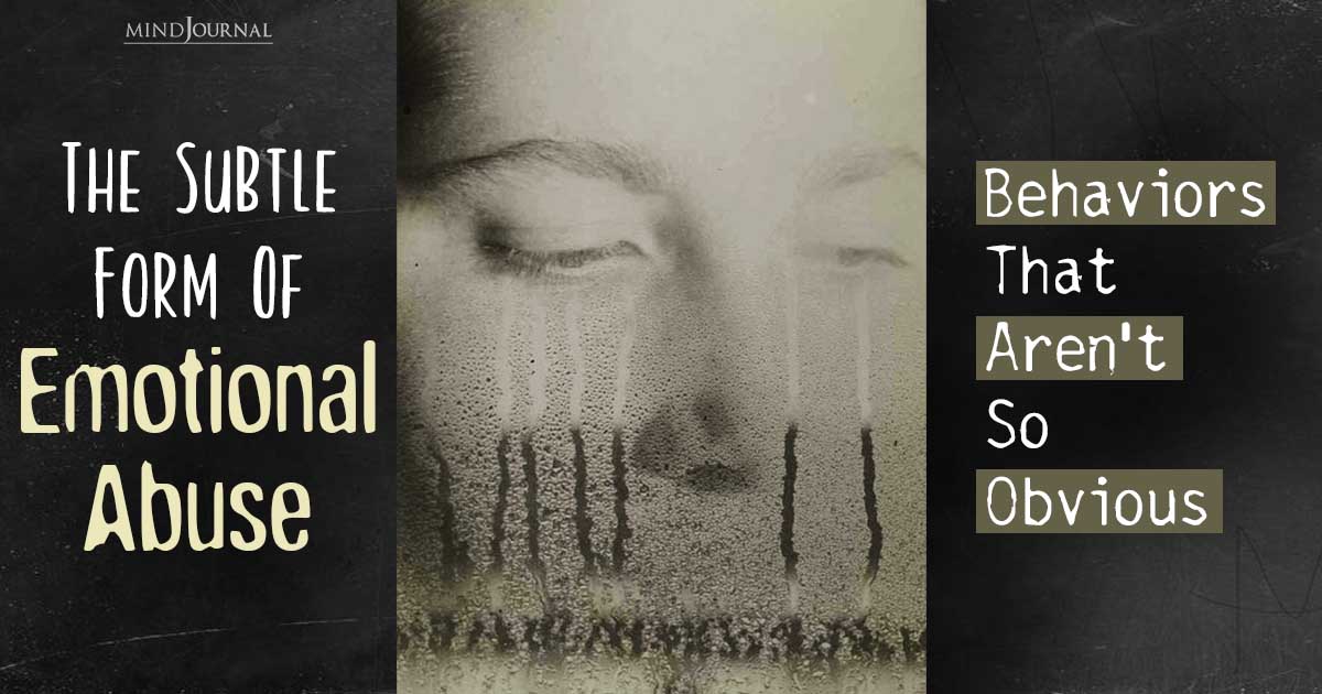 The Subtle Form Of Emotional Abuse – Behaviors That Aren’t So Obvious