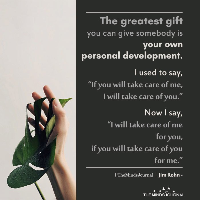 The greatest gift you can give somebody is your own personal development