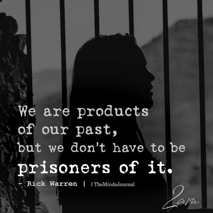 We are products of our past