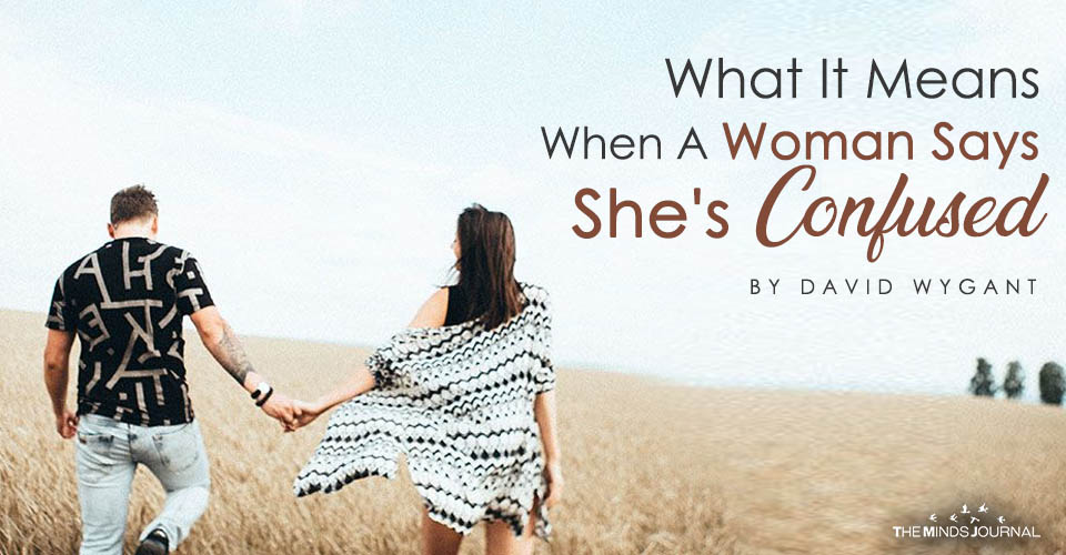 What It Means When A Woman Says She's Confused