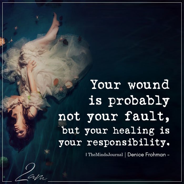 your wound is probably not your fault