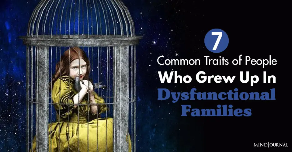 7 Common Traits Shared By People Who Grew Up In Dysfunctional Families