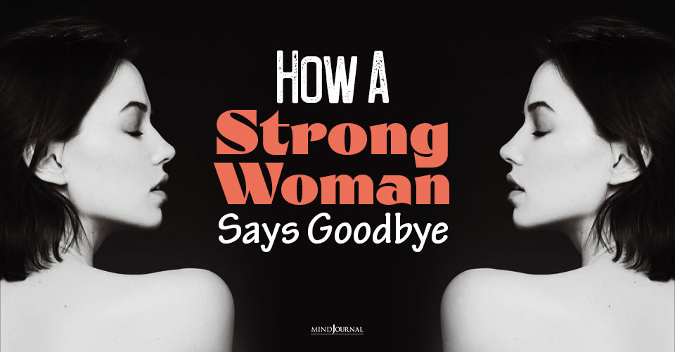 how a strong woman says goodbye