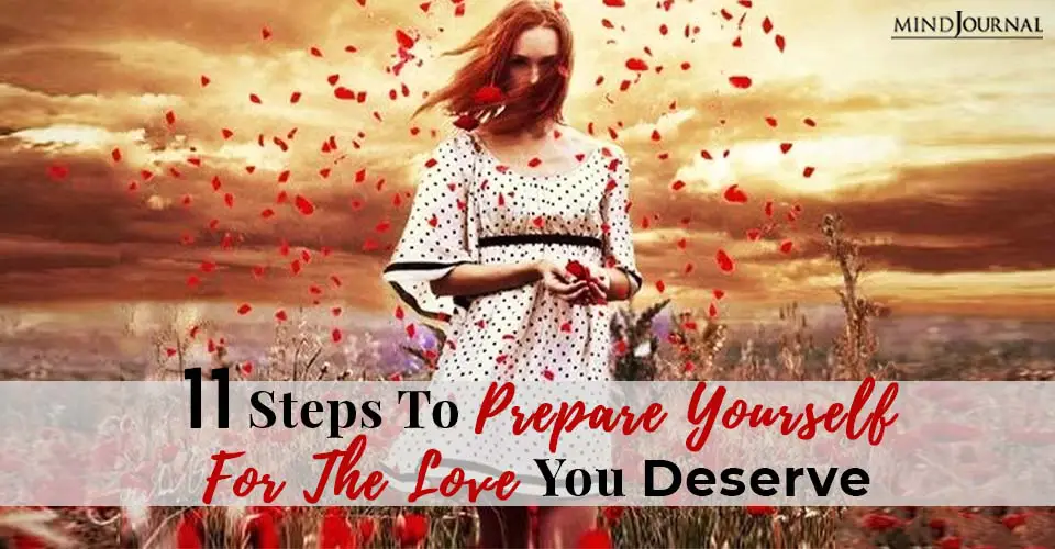 11 Steps to Prepare Yourself For The Love You Deserve