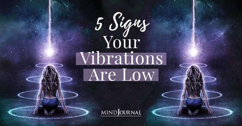 Signs Your Vibrations Are Low