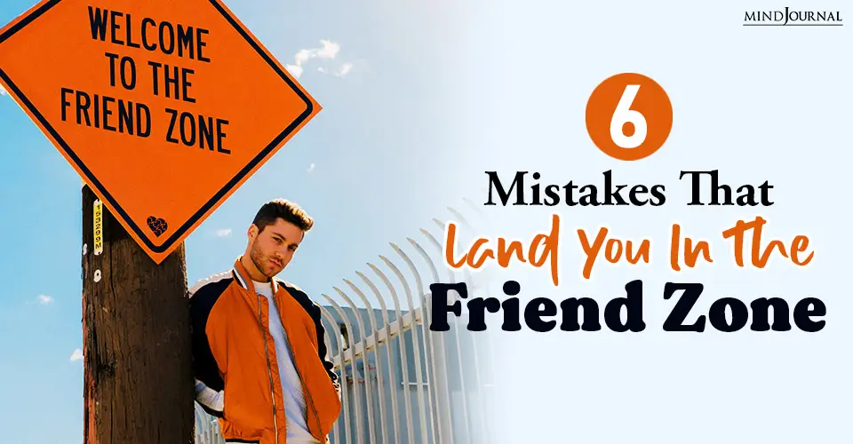 6 Mistakes Land You Friend Zone