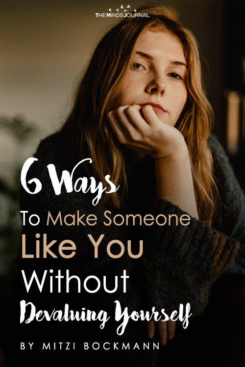 6 Ways To Get Someone To Like You Without Devaluing Yourself pin