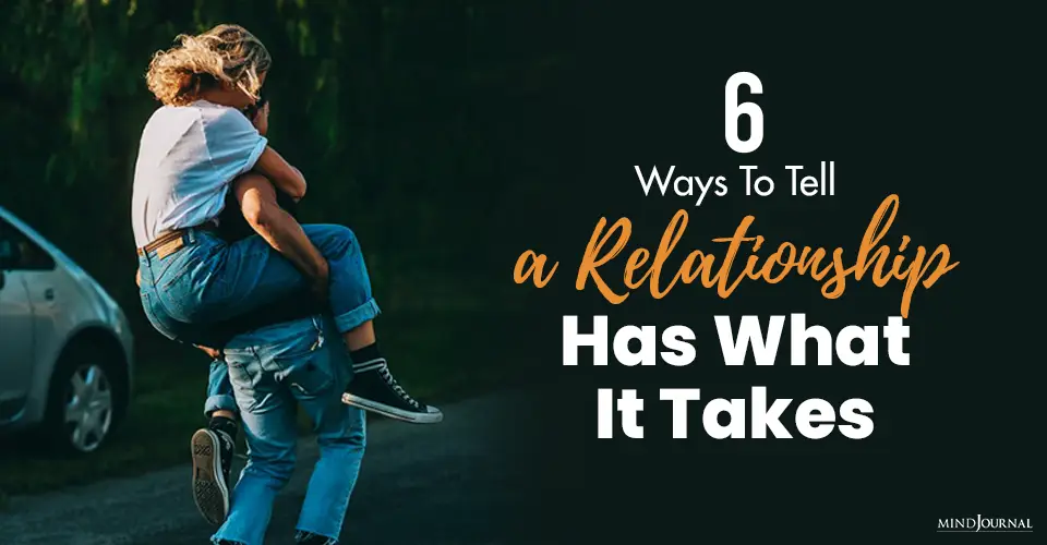 6 Ways To Tell A Relationship Has What It Takes