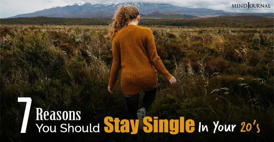 7 Reasons You Should Stay Single In Your Twenties