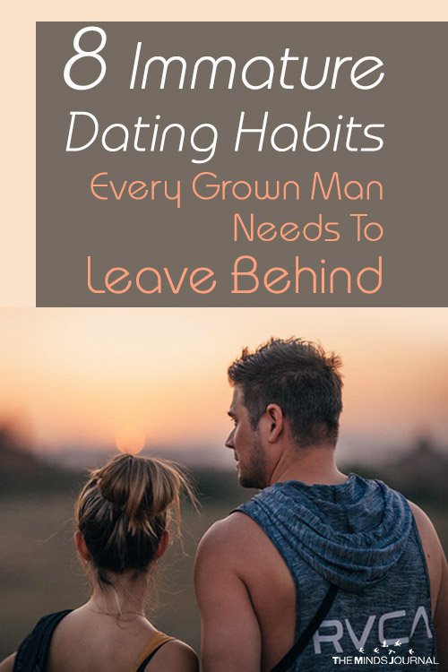 8 Immature Dating Habits Grown Men Need To Leave Behind pin
