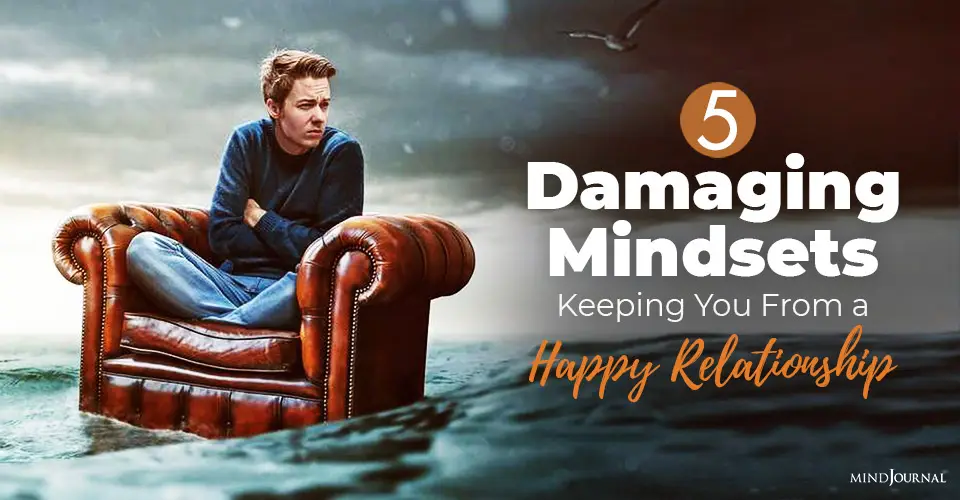 5 Damaging Mindsets Keeping You From A Happy Relationship