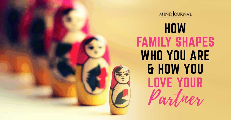 Family Shapes Who You Are Love Your Partner