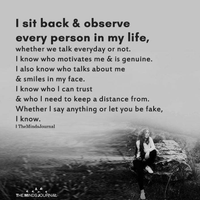 I sit back and observe every person in my life