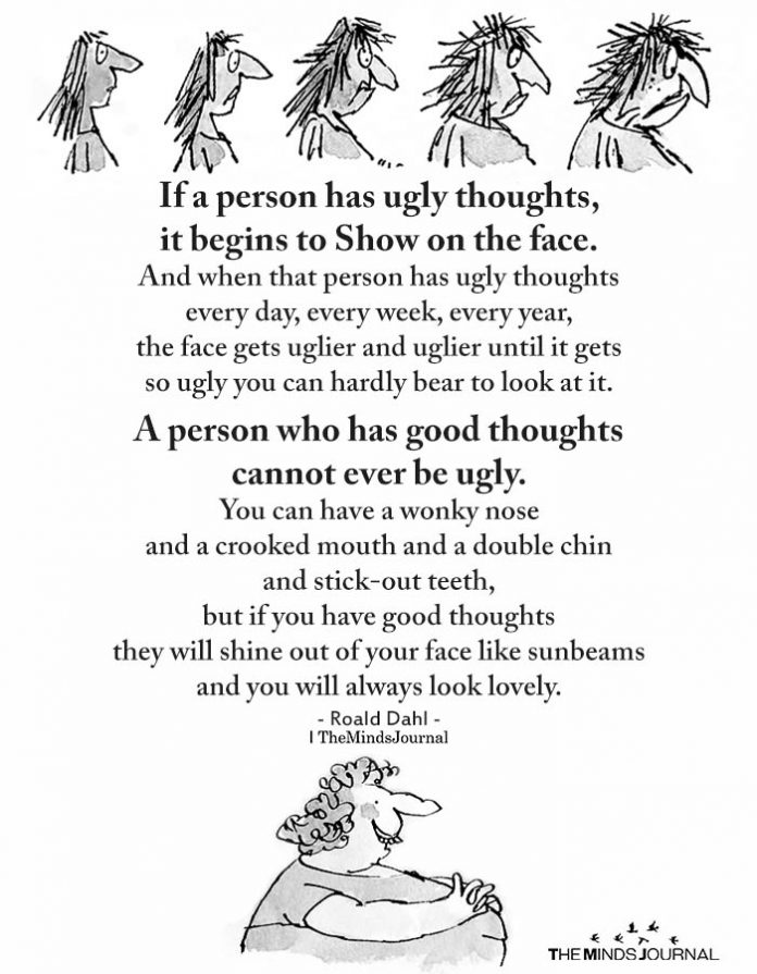 If A Person Has Ugly Thoughts, It Begins To Show On The Face