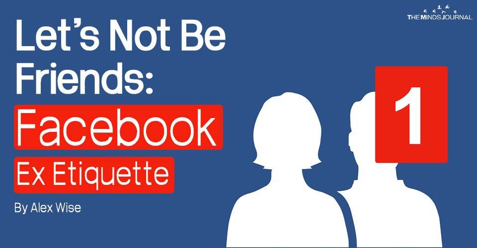 Let’s Not Be Friends: Facebook Ex Etiquette