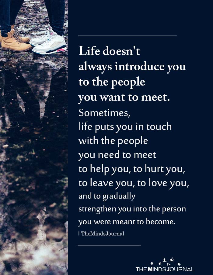 Life doesn't always introduce you to the people