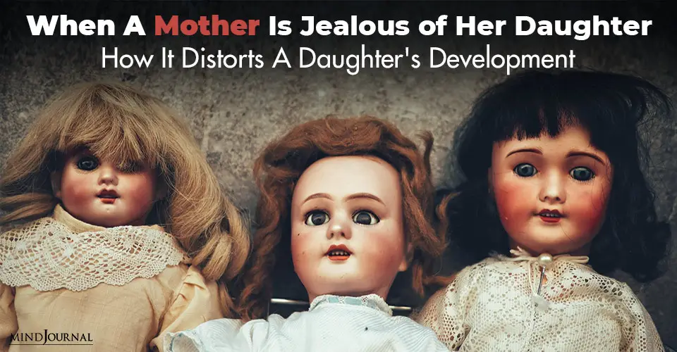 When A Mother Is Jealous of Her Daughter: How It Distorts A Daughter’s Development