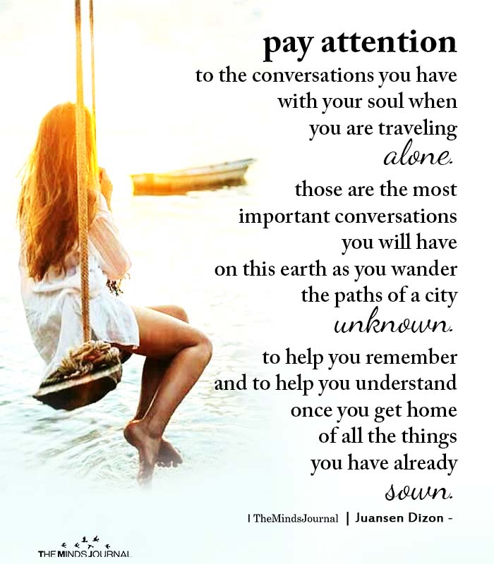 Pay attention to the conversations you have with your soul when you are traveling alone