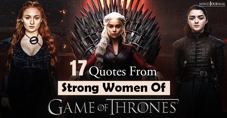 17 Quotes From Strong Women Of Game Of Thrones: They Show Us What Courage Means