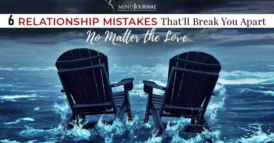 Relationship Mistakes Break You Apart No Matter Love