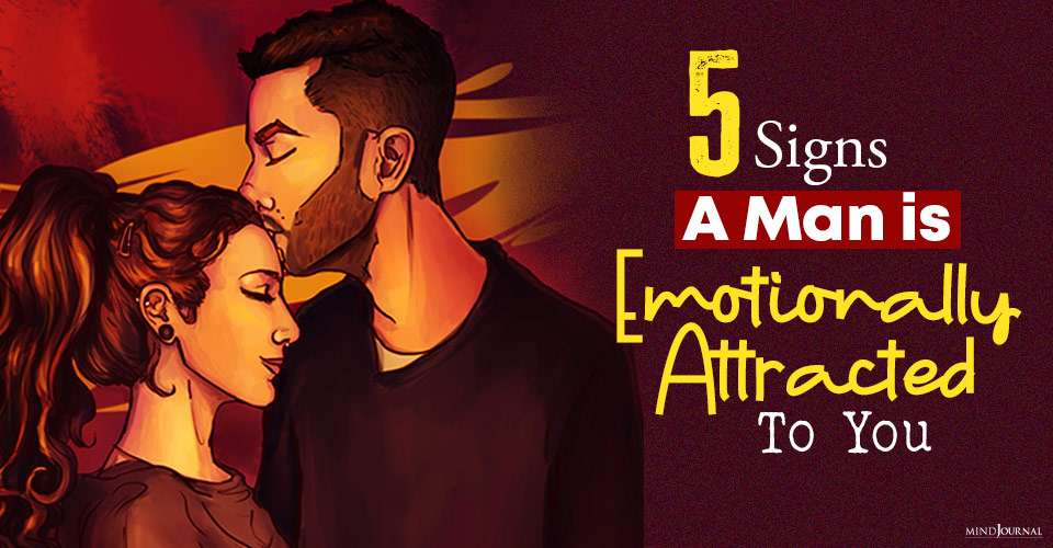 5 Signs A Man is Emotionally Attracted To You