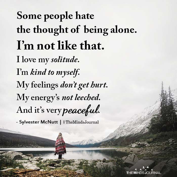 Some people hate the thought of being alone