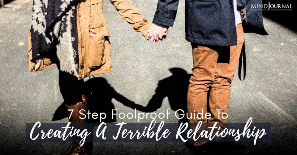7 Step Foolproof Guide To Creating A Terrible Relationship