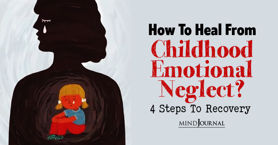 Overcoming Childhood Emotional Neglect: Four Important Steps