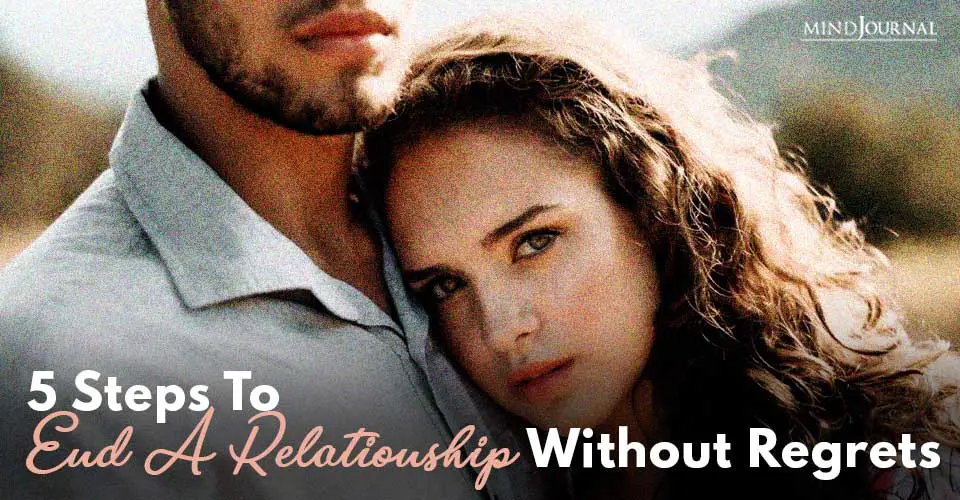 5 Steps To End A Relationship Without Regrets