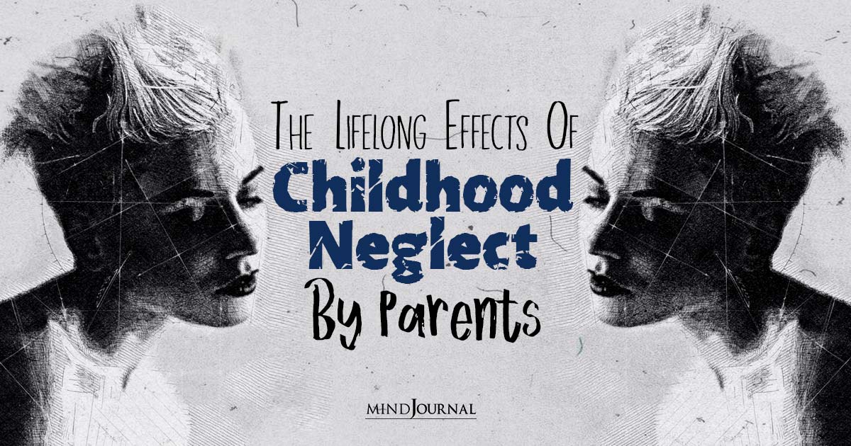 Unloved And Unseen? The Devastating Effects Of Neglectful Parenting