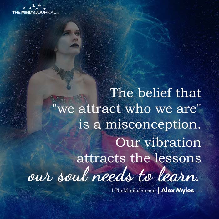 The belief that we attract who we are