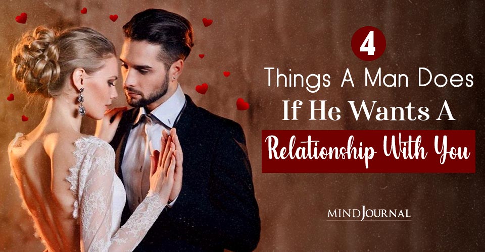 Things A Man Does If He Wants A Relationship With You
