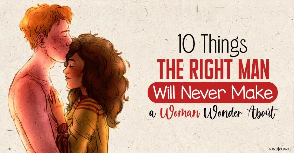10 Things The Right Man Will Never Make a Woman Wonder About