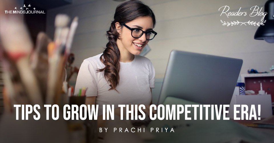 Tips To Grow In This Competitive Era!