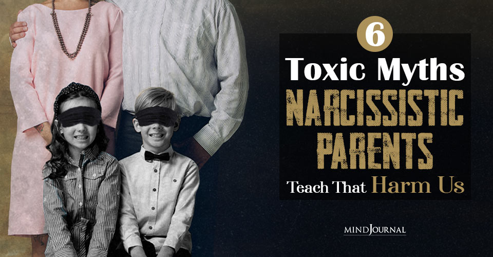 Lies We Learn From Narcissistic Parents That Damage Us