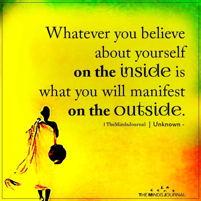 Whatever You Believe About Yourself On The Inside