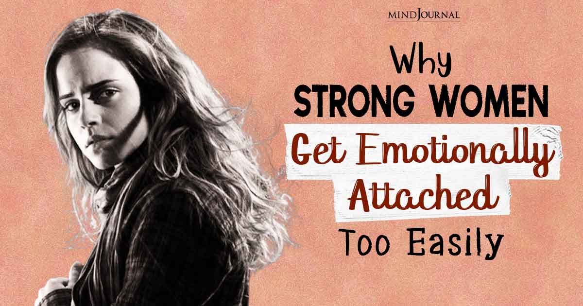 6 Reasons Why Being A Strong Woman Gets You Emotionally Attached Too Easily