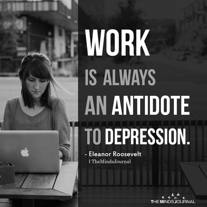 Work is always an antidote to depression