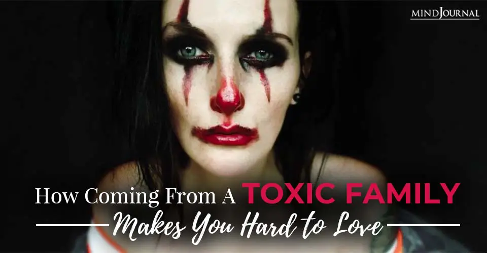 how coming from a toxic family makes you hard to love