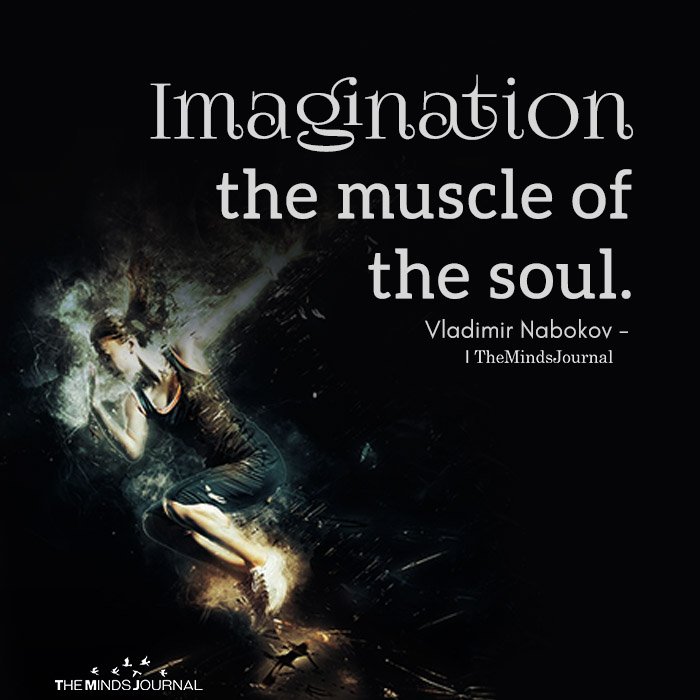 Imagination the muscle the soul.