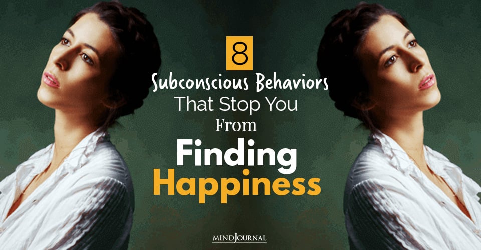 subconscious behaviors that stop finding happiness