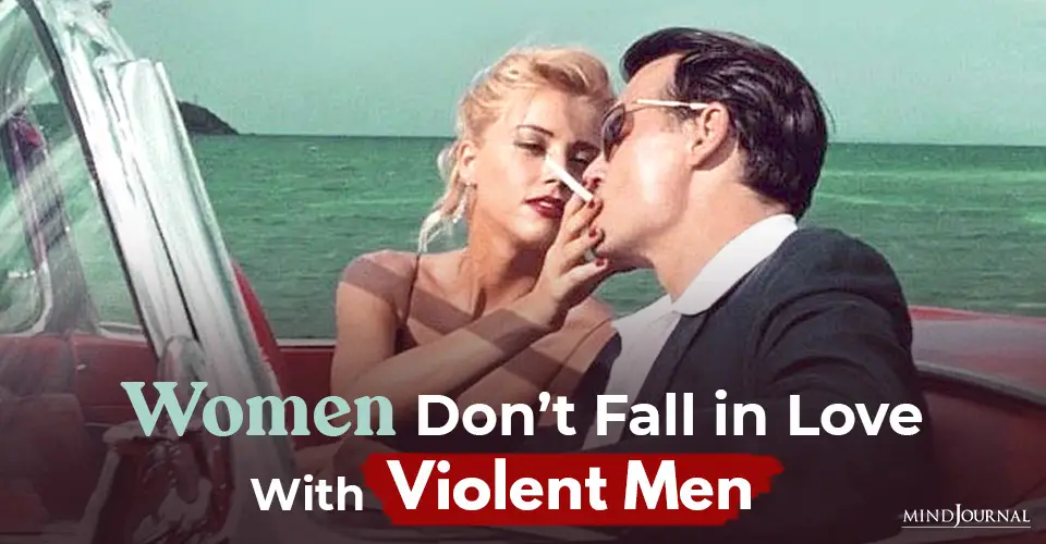 Women Don’t Fall In Love With Violent Men
