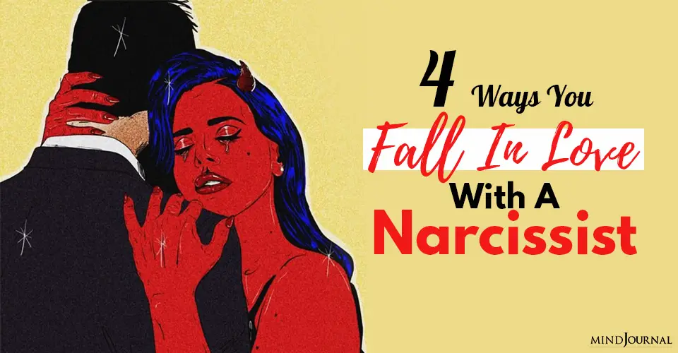 4 Ways You Unintentionally Fall In Love With A Narcissist