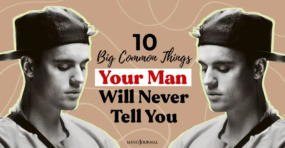 10 Big Common Things That Your Man Will Never Tell You