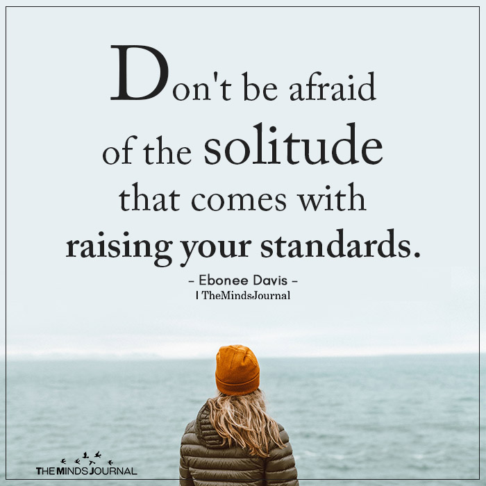 Don't be afraid of the solitude