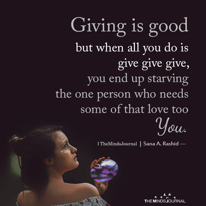 giving is good but when all you do is give